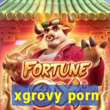 xgrovy porn